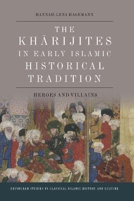 The Kharijites in Early Islamic Historical Tradition - Hannah-Lena Hagemann