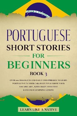 Portuguese Short Stories for Beginners Book 3 -  Learn Like A Native