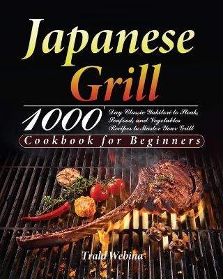 Japanese Grill Cookbook for Beginners - Trald Webin
