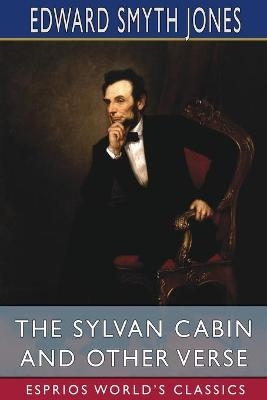 The Sylvan Cabin and Other Verse (Esprios Classics) - Edward Smyth Jones