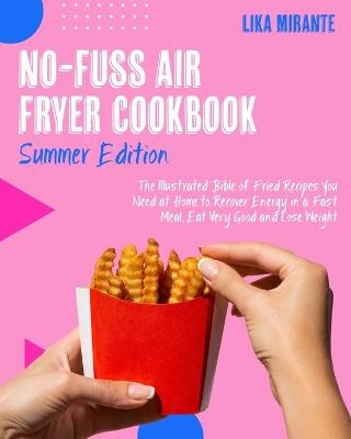 No-Fuss Air Fryer Cookbook [Summer Edition] - Lika Mirante