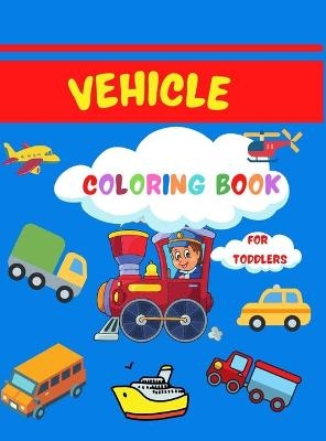 Vehicle Coloring Book for Toddlers - Myka David