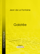 Galatée - Jean De LA Fontaine,  Ligaran