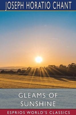 Gleams of Sunshine (Esprios Classics) - Joseph Horatio Chant