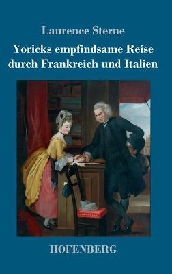 Yoricks empfindsame Reise durch Frankreich und Italien - Laurence Sterne