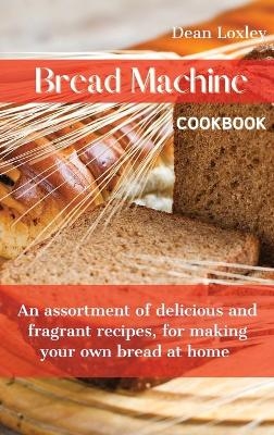 Bread Machine Cookbook - Dean Loxley