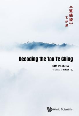 Decoding The Tao Te Chingã€Šé“å¾·ç»ã€‹çŽ„å¦™è§£ - Pooh Ho Sim