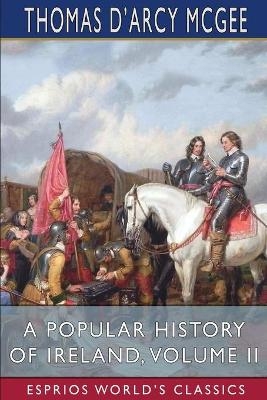 A Popular History of Ireland, Volume II (Esprios Classics) - Thomas D'Arcy McGee