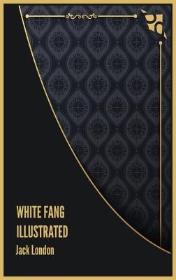 White Fang Illustrated - Jack London