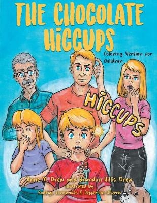 The Chocolate Hiccups - Anne M Drew, Brandon Hillis Drew