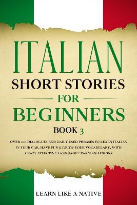 Italian Short Stories for Beginners Book 3 -  Learn Like A Native