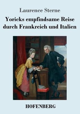 Yoricks empfindsame Reise durch Frankreich und Italien - Laurence Sterne