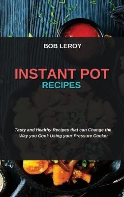 Instant Pot Recipes - Bob Leroy