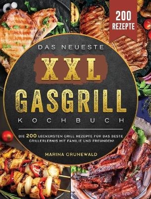 Das Neueste XXL Gasgrill Kochbuch - Marina Grunewald