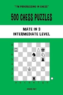 500 Chess Puzzles, Mate in 3, Intermediate Level - Chess Akt