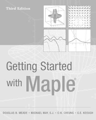 Getting Started with Maple - Douglas B. Meade, Michael May, C-K. Cheung, G. E. Keough