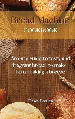 Bread Machine Cookbook - Dean Loxley