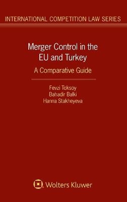 Merger Control in the EU and Turkey - Fevzi Toksoy, Bahadir Balki, Hanna Stakheyeva