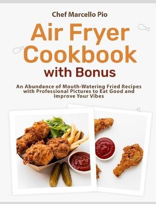 Air Fryer Cookbook with Bonus - Chef Marcello Pio