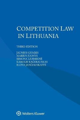 Competition Law in Lithuania - Jaunius Gumbis, Marius Juonys, Simona Liuimienė, Karolis Kačerauskas, Ilona Jančiauskaitė