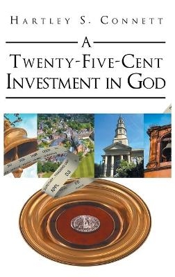 A Twenty-Five-Cent Investment in God - Hartley S Connett