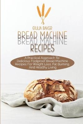 Bread Machine Recipes - Giulia Baker