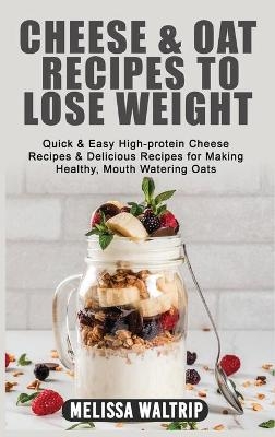 Cheese & Oat Recipes to Lose Weight - Melissa Waltrip