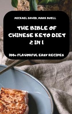 The Bible of Chinese Keto Diet 2 in 1 -100+ Flavorful Easy Recipes- - Mark Buell Mickael David