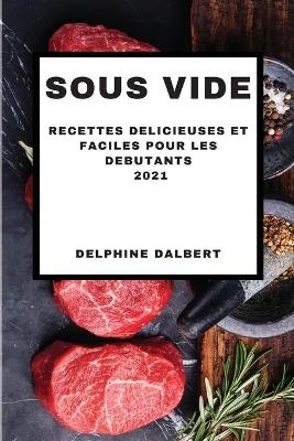 Sous Vide 2021 French Edition - Delphine Dalbert