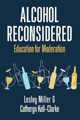 Alcohol Reconsidered - Lesley Miller, Catheryn Kell-Clarke