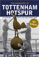 The Biography of Tottenham Hotspur - Welch, Julie
