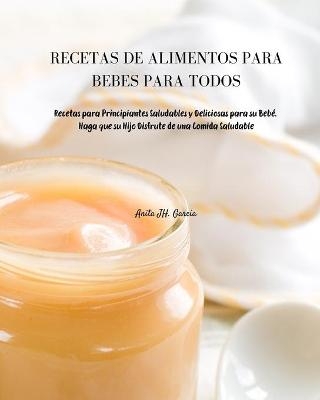 Recetas de Alimentos Para Beb�s Para Todos - Anita JH Garcia