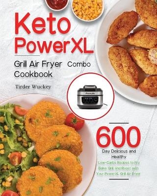 Keto PowerXL Grill Air Fryer Combo Cookbook - Tirder Wuckey