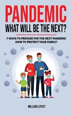 Pandemic - What Will Be the Next? - Willard Lipsey