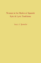 Women in the Medieval Spanish Epic and Lyric Traditions - Lucy A. Sponsler