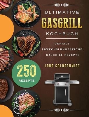 Ultimative Gasgrill Kochbuch - Jana Goldschmidt