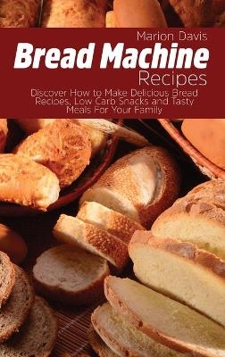 Bread Machine Recipes - Marion Davis