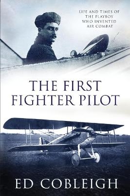The First Fighter Pilot - Roland Garros - Ed Cobleigh