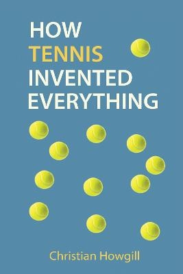 How Tennis Invented Everything