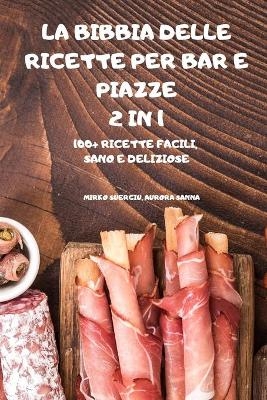 La Bibbia Delle Ricette Per Bar E Piazze 2 in 1 100+ Ricette Facili, Sano E Deliziose - Aurora Sanna Mirko Suergiu