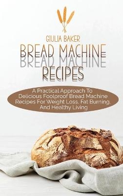 Bread Machine Recipes - Giulia Baker