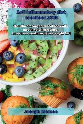 Anti inflammatory diet cookbook 2022 - Joseph Monroe