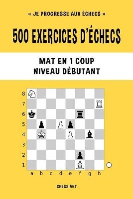 500 exercices d'�checs, Mat en 1 coup, Niveau D�butant - Chess Akt