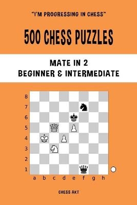 500 Chess Puzzles, Mate in 2, Beginner and Intermediate Level - Chess Akt