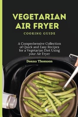 Vegetarian Air Fryer Cooking Guide - Donna Thomson