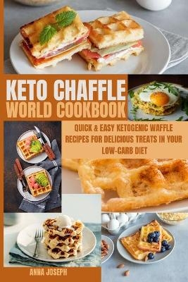 Keto Chaffle World Cookbook - Anna Joseph