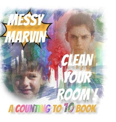 Messy Marvin Clean Your Room! - Ronald G Baars