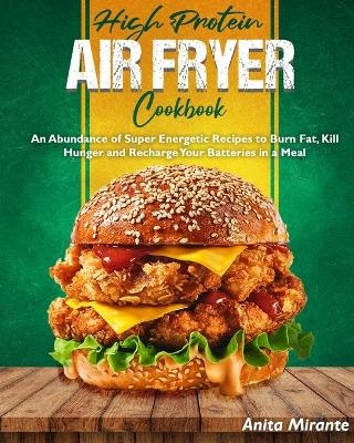 High Protein Air Fryer Cookbook - Anita Mirante