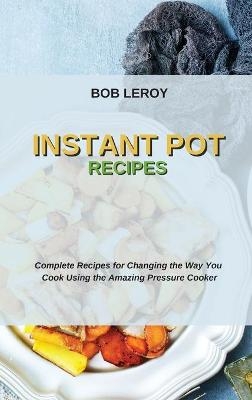 Instant Pot Recipes - Bob Leroy