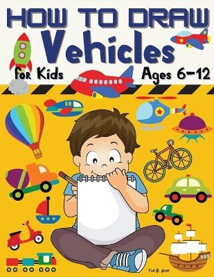HOW TO DRAW Vehicles for Kids Ages 6-12 - Tud B Rose